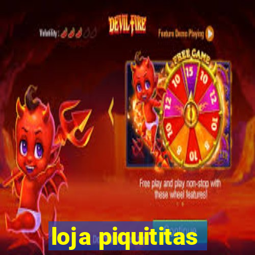 loja piquititas